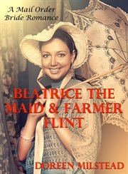 Beatrice the Maid & Farmer Flint : A Mail Order Bride Romance cover image cdn