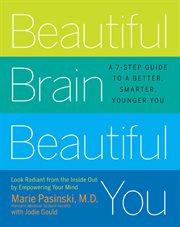 Beautiful Brain, Beautiful You : Look Radiant from the Inside Out by Empowering Your Mind cover image cdn