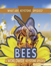 Bees : A Worldwide Keystone Species. What Are Keystone Species? cover image cdn