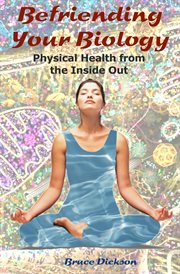 Befriending Your Biology; Physical Health From the Inside Out cover image cdn