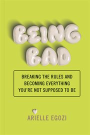 Being Bad : This book is for anyone who has decided the rules don't apply. cover image cdn