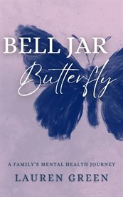 Bell Jar Butterfly : A Family's Mental Health Journey cover image cdn