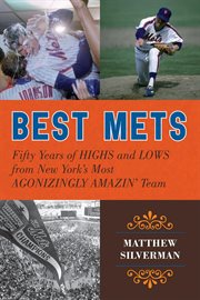 Best Mets : Fifty Years of Highs and Lows from New York's Most Agonizingly Amazin' Team cover image cdn
