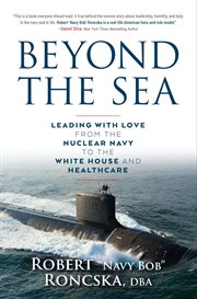Beyond the Sea : Leading with Love from the Nuclear Navy to the White House and Healthcare cover image cdn
