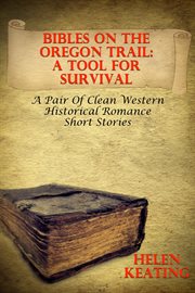 Bibles on the Oregon Trail – A Tool for Survival (A Pair of Clean Western Historical Romance Short S cover image cdn