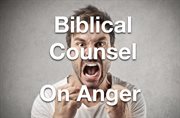 Biblical Counsel on Anger cover image cdn