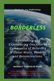 Borderless Envisioning and Experiencing One Church Community of Believers Without Walls, Borders cover image cdn
