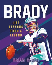 Brady : Life Lessons From a Legend. Life Lessons from a Legend cover image cdn