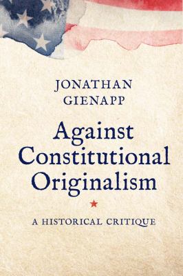 Against constitutional originalism : a historical critique  cover image cdn