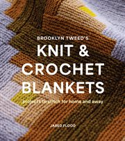 Brooklyn Tweed's Knit and Crochet Blankets : Projects to Stitch for Home and Away cover image cdn