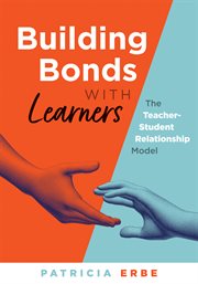 Building Bonds With Learners : The Teacher-Student Relationship Model (Practical strategies for building successful teacher-student cover image cdn