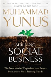 Building Social Business : The New Kind of Capitalism That Serves Humanity's Most Pressing Needs cover image cdn