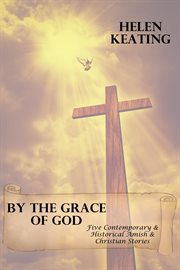 By the Grace of God (Five Contemporary & Historical Amish & Christian Stories) cover image cdn