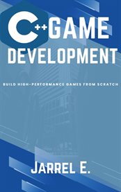 C++ Game Development : Build High-Performance Games from Scratch cover image cdn