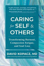 Caring for Self & Others : Transforming Burnout, Compassion Fatigue, and Soul Loss cover image cdn