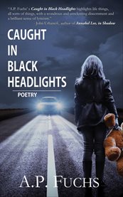 Caught in Black Headlights : Poetry Collection. Caught in Black Headlights. Poetry Collection cover image cdn