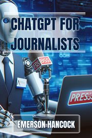 ChatGPT for Journalists : Enhance Reporting and Streamline News Production with AI-Powered Tools (2024 Guide) cover image cdn