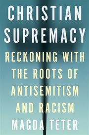 Christian Supremacy : Reckoning with the Roots of Antisemitism and Racism cover image cdn