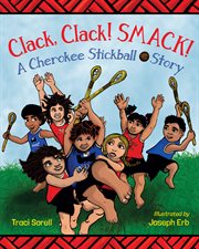 Clack, Clack! Smack! : A Cherokee Stickball Story cover image cdn