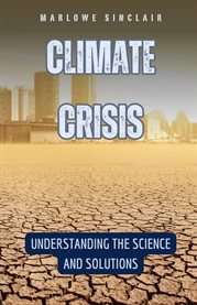 Climate Crisis : Understanding the Science and Solutions cover image cdn