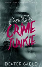 Crime Junkie Case Files : True Crime Investigations of People Who Mysteriously Disappeared. Crime Junkie Case Files cover image cdn