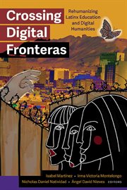Crossing Digital Fronteras : Rehumanizing Latinx Education and Digital Humanities cover image cdn