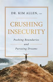 Crushing Insecurity : Pushing Boundaries and Pursing Dreams cover image cdn