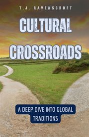 Cultural Crossroads : A Deep Dive into Global Traditions cover image cdn