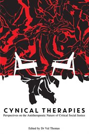 Cynical Therapies : Perspectives on the Antitherapeutic Nature of Critical Social Justice cover image cdn
