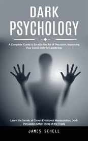 Dark Psychology : A Complete Guide to Excel in the Art of Pesuasion, Improving Your Social Skills for Leadership (Lear cover image cdn