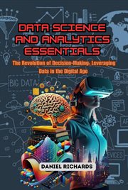 Data Science and Analytics Essentials : The Revolution of Decision-Making. Leveraging Data in the Digital Age cover image cdn