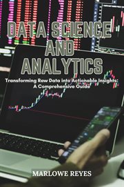 Data Science and Analytics : Transforming Raw Data into Actionable Insights. A Comprehensive Guide cover image cdn