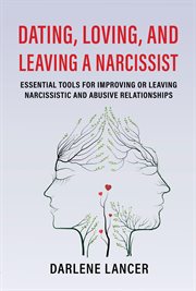 Dating, Loving, and Leaving a Narcissist : Essential Tools for Improving or Leaving Narcissistic a cover image cdn