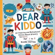 Dear Kiddo : 20 Inspiring and Motivational Stories about Bravery for Boys age 3 to 8. Dear Kiddo - Motivational Books For The Boy Child cover image cdn