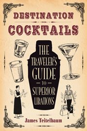 Destination : Cocktails. The Traveler's Guide to Superior Libations cover image cdn