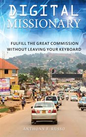 Digital Missionary : Fulfill the Great Commission Without Leaving Your Keyboard cover image cdn