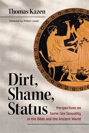 Dirt, Shame, Status : Perspectives on Same-Sex Sexuality in the Bible and the Ancient World cover image cdn