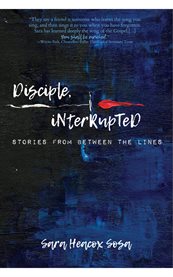 Disciple, Interrupted : Stories from Between the Lines cover image cdn