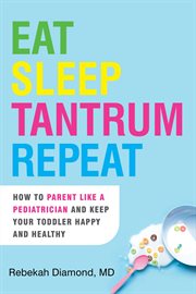 Eat Sleep Tantrum Repeat : How to Parent Like a Pediatrician and Keep Your Toddler Happy and Healthy cover image cdn