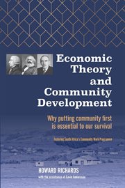 Economic Theory and Community Development : Why Putting Community First Is Essential to Our Survival cover image cdn