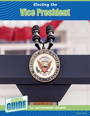 Electing the Vice President : Inside Guide: U.S. Government Leaders cover image cdn