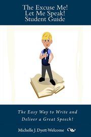 Excuse Me! Let Me Speak! Student Guide the Easy Way to Write and Deliver a Great Speech cover image cdn