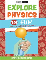 Explore Physics : 10 Fun Physical Science Experiments. Bring Science Home cover image cdn