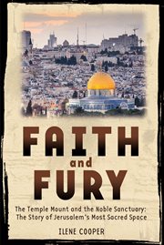 Faith and Fury : The Temple Mount and the Noble Sanctuary: The Story of Jerusalem's Most Sacred Space cover image cdn