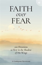 Faith Over Fear : 100 Devotions to Rest in the Shadow of His Wings cover image cdn