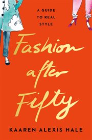 Fashion After Fifty : A Guide to Real Style cover image cdn