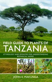 Field Guide to Plants of Tanzania : Etymology and Eponyms for Understanding Botanical Names cover image cdn