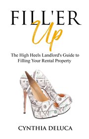 Fill'er Up! : The High Heels Landlord's Guide to Filling Your Rental Property cover image cdn