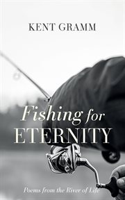 Fishing for Eternity : Poems from the River of Life cover image cdn