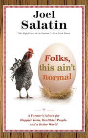 Folks, This Ain't Normal : A Farmer's Advice for Happier Hens, Healthier People, and a Better World cover image cdn